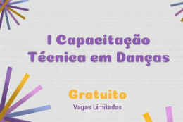 Imagem: Cartaz com nome do projeto: I Capacitação Técnica em Dança e informação de que e gratuito