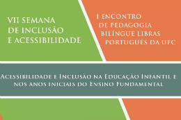 Imagem: Cartaz nas cores verde e laranja. Do lado esquerdo, no fundo verde, o tema em branco: VII Semana de Inclusão e Acessibilidade. Do lado direito, no fundo laranja, I Encontro de Pedagogia Bilíngue Letras Português da UFC