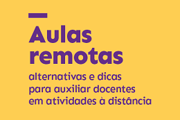 Aulas remotas: alternativas e dicas para auxiliar docentes em atividades à distância