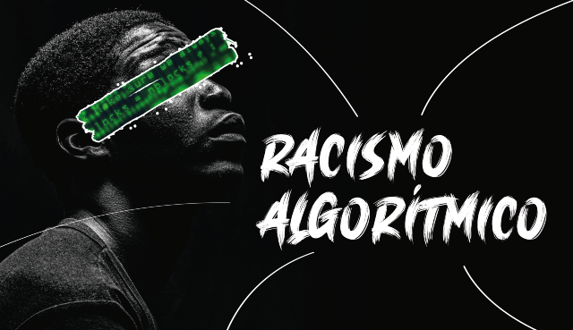 Imagem: Arte mostra homem negro de perfil. No lugar dos olhos, aparece uma tarja verde, como se fosse um conjunto de bits. O fundo da imagem é completamente preto. Ao lado da foto, está escrito "racismo algorítmico"