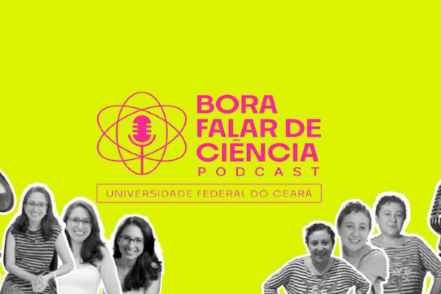 Imagem: Card em fundo verde-limão. No centro, aparece o logotipo do podcast “Bora falar de ciência”, com um microfone estilizado dentro de um símbolo que lembra um átomo, e abaixo a identificação “Universidade Federal do Ceará”. À esquerda e à direita do card, há recortes em preto e branco de várias mulheres sorrindo, em poses informais, além de um megafone à esquerda e um microfone antigo à direita, compondo a identidade visual do podcast.