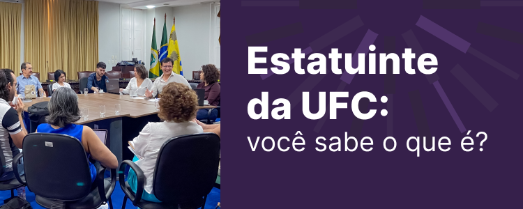 Clique e saiba mais sobre o processo de atualização do Estatuto da UFC.